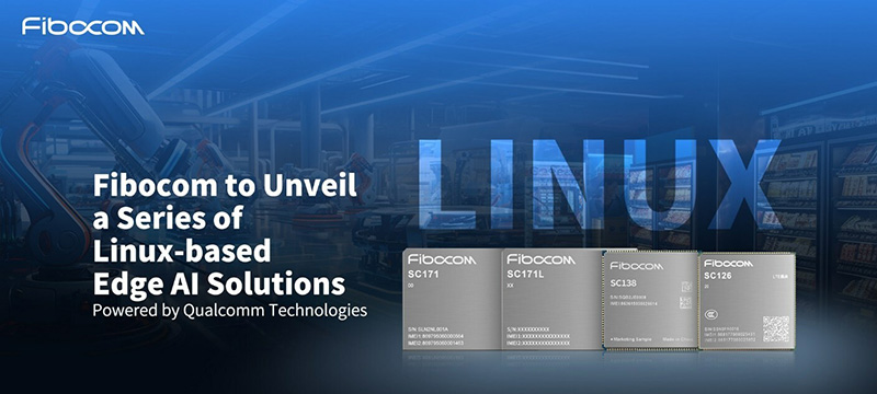 Fibocom to Unveil a Series of Linux-based Edge AI Solutions Mastering the Peak Performance for Industrial Applications Powered by Qualcomm Technologies