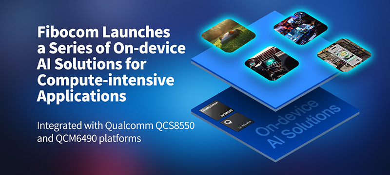 Fibocom Launches a Series of On-device AI Solutions for Compute-intensive Applications powered by Qualcomm-based Platforms at Computex 2024