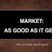 Market As Good As It Gets